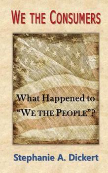 Paperback We the Consumers: What Happened to We the People Book