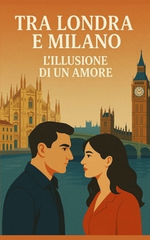 Tra Londra e Milano: L’illusione di un amore (Italian Edition)