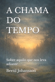 Paperback A Chama Do Tempo: Sobre aquilo que nos leva adiante [Portuguese] Book