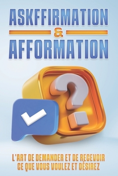 Paperback Askffirmation & Afformation: L'art de demander et de recevoir ce que vous voulez et désirez [French] Book
