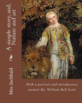 Paperback A simple story, and, Nature and art By: Mrs. Inchbald: With a portrait and introductory memoir By: William Bell Scott Book