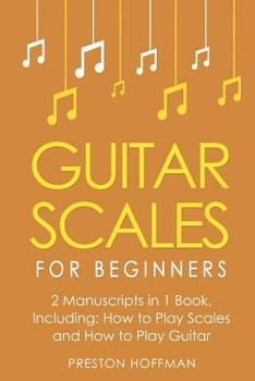 Paperback Guitar Scales: For Beginners - Bundle - The Only 2 Books You Need to Learn Scales for Guitar, Guitar Scale Theory and Guitar Scales f Book