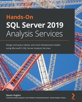 Paperback Hands-On SQL Server 2019 Analysis Services: Design and query tabular and multi-dimensional models using Microsoft's SQL Server Analysis Services Book