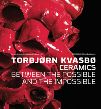 Hardcover Torbjorn Kvasbo: Ceramics: Between the Possible and the Impossible Book