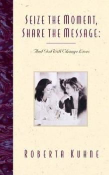 Paperback Seize the Moment, Share the Message: And God Will Change Lives Book