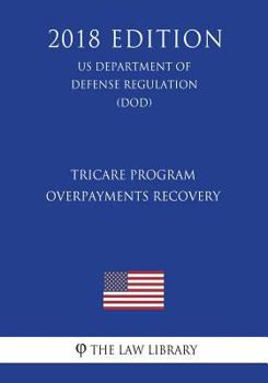 Paperback TRICARE Program - Overpayments Recovery (US Department of Defense Regulation) (DOD) (2018 Edition) Book