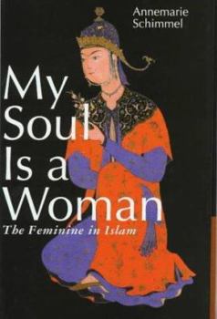 Hardcover My Soul is a Woman: The Feminine in Islam Book