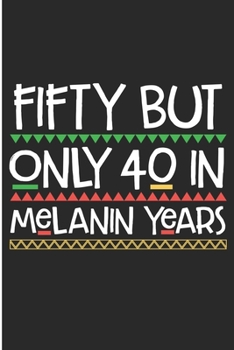 Fifty But Only 40 in Melanin Years: Black girl Magic 50th Gift Blank Lined Notebook