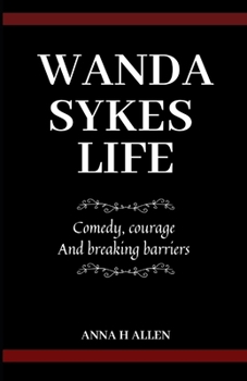 Wanda Sykes Life: Comedy, courage, and breaking barriers .