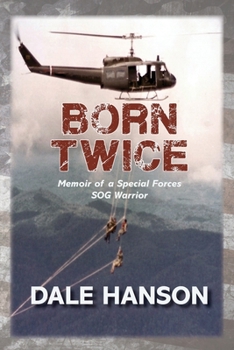Born Twice: Memoir of a Special Forces SOG Warriorr