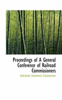 Paperback Proceedings of a General Conference of Railroad Commissioners Book