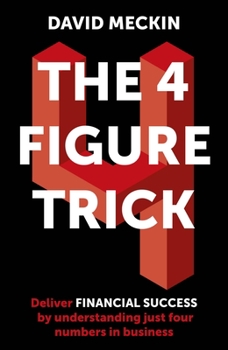 Paperback The 4 Figure Trick: The Non-Financial Managers Guide to Better and Faster Business Decisions Book