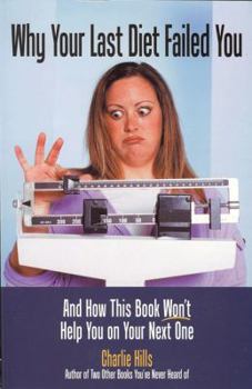 Paperback Why Your Last Diet Failed You and How This Book Won't Help You on Your Next One Book