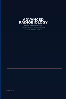 Paperback Advanced Radiobiology: Beyond the Absorbed Dose - A Critical Framework for Internal Emitters Book