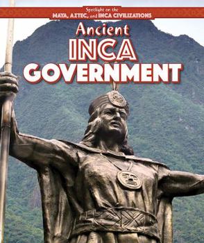 Ancient Inca Government - Book  of the Spotlight on the Maya, Aztec, and Inca Civilizations