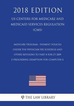 Medicare Program - Payment Policies Under the Physician Fee Schedule and Other Revisions to Part B for Cy 2009 - E-Prescribing Exemption for Computer-G (Us Centers for Medicare and Medicaid Services R