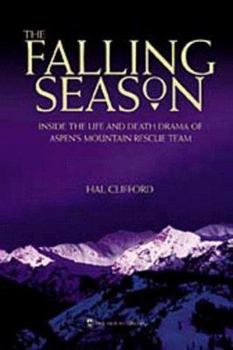 Paperback The Falling Season: Inside the Life and Death Drama of Aspen's Mountain Rescue Team Book