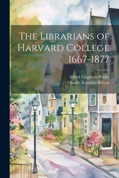 Paperback The Librarians of Harvard College 1667-1877 Book