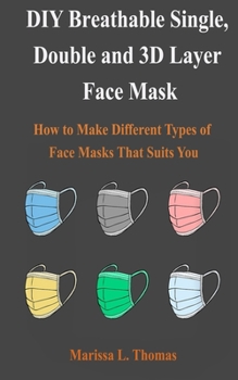 Paperback DIY Breathable Single, Double and 3D Layer Mask: How to Make Different Types of Face Masks That Suits You Book