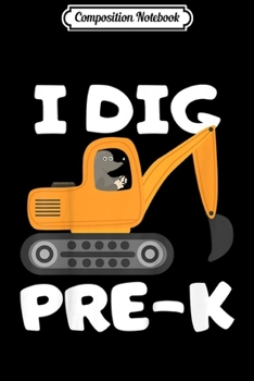 Composition Notebook: Kids I Dig Pre-K Back To School Boys Construction  Journal/Notebook Blank Lined Ruled 6x9 100 Pages
