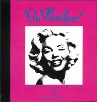 Hardcover Be Marilyn!: A Glamorous Guide to Living Blonde Book