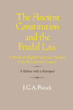 Paperback The Ancient Constitution and the Feudal Law: A Study of English Historical Thought in the Seventeenth Century Book