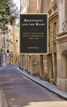 Hardcover Resentment and the Right: French Intellectual Identity Reimagined, 1898-2000 Book