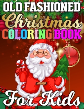 Old Fashioned Christmas Coloring Book for Kids: A Christmas Activity Book Full of Coloring, Matching, Mazes, Drawing, Crosswords, Word Searches, Color ... (Creative & Unique Activity Book for Kids)