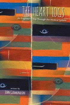 Paperback The Heart Logs: An Engineer's Trip Through the Medical System Book