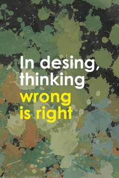 In Desing, Thinking Wrong Is Right: Notebook Journal Composition Blank Lined Diary Notepad 120 Pages Paperback Green Pincels Graphic Desing