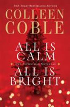 Paperback All Is Calm, All Is Bright: A Colleen Coble Christmas Collection Book