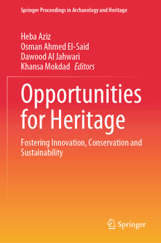 Opportunities for Heritage: Fostering Innovation, Conservation and Sustainability (Springer Proceedings in Archaeology and Heritage)