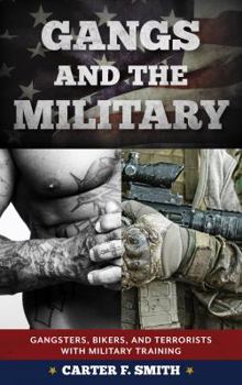 Hardcover Gangs and the Military: Gangsters, Bikers, and Terrorists with Military Training Book