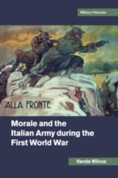 Morale and the Italian Army During the First World War - Book  of the Cambridge Military Histories