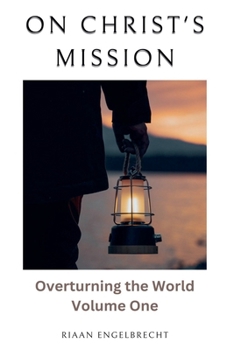 Paperback On Christ's Mission: Overturning the World Volume One Book
