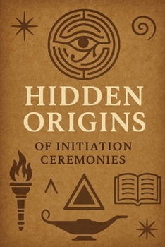 Hidden Origins of Initiation Ceremonies