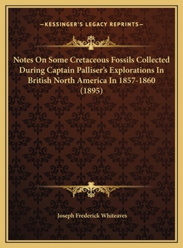 Notes On Some Cretaceous Fossils Collected During Captain Palliser's Explorations In British North America In 1857-1860