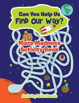 Paperback Can You Help Us Find Our Way? Maze Madness Activity Book