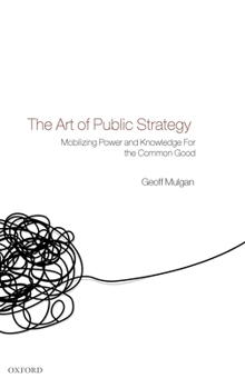 Hardcover The Art of Public Strategy: Mobilizing Power and Knowledge for the Common Good Book