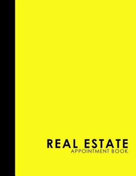 Paperback Real Estate Appointment Book: 6 Columns Appointment Log, Appointment Scheduling Template, Hourly Appointment Book, Yellow Cover Book
