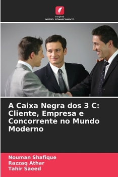 A Caixa Negra dos 3 C: Cliente, Empresa e Concorrente no Mundo Moderno (Portuguese Edition)