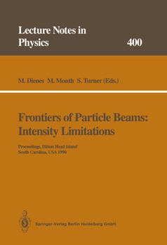 Frontiers of Particle Beams: Intensity Limitations: Proceedings of a Topical Course Held by the Joint US-CERN School on Particle Accelerators at ... November 1990