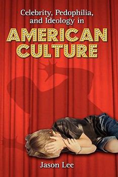 Hardcover Celebrity, Pedophilia, and Ideology in American Culture Book