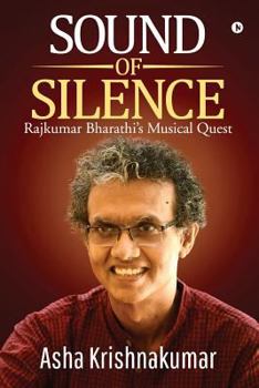 Paperback Sound of Silence: Rajkumar Bharathi's Musical Quest Book