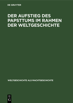 Hardcover Der Aufstieg Des Papsttums Im Rahmen Der Weltgeschichte: 1047-1095 [German] Book