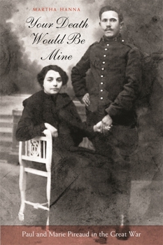 Paperback Your Death Would Be Mine: Paul and Marie Pireaud in the Great War Book