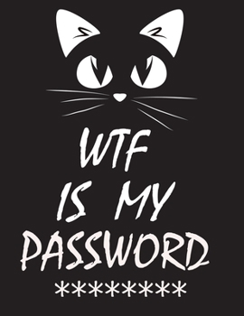 WTF Is My Password: password book, password log book and internet password organizer, alphabetical password book, Logbook To Protect Usernames and ... notebook