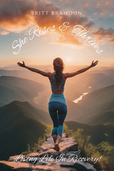 Paperback She Rises & Thrives, Loving Life In Recovery! Book