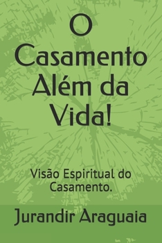 Paperback O Casamento Além da Vida!: Visão Espiritual do Casamento. [Portuguese] Book