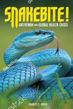 Library Binding Snakebite!: Antivenom and a Global Health Crisis Book